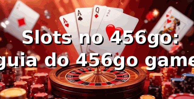 ⭐ Slots no 456go: guia do 456go game